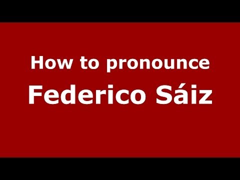 How to pronounce Federico Sáiz (Spanish/Spain) - PronounceNames.com
