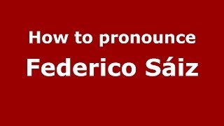 How to pronounce Federico Sáiz