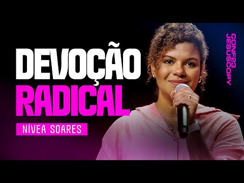 COMO TER UMA DEVOÇÃO RADICAL A JESUS | NÍVEA SOARES CONFERÊNCIA JESUSCOPY