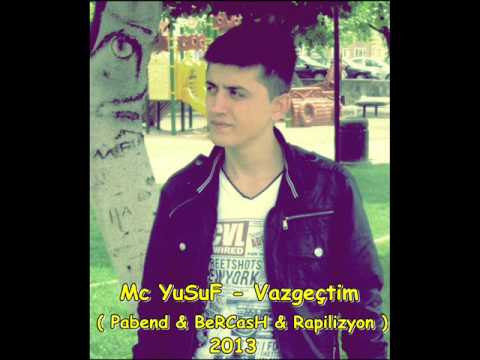 Mc YuSuF   Vazgeçtim  Rapilizyon & BerCasH & Pabend ) 2013