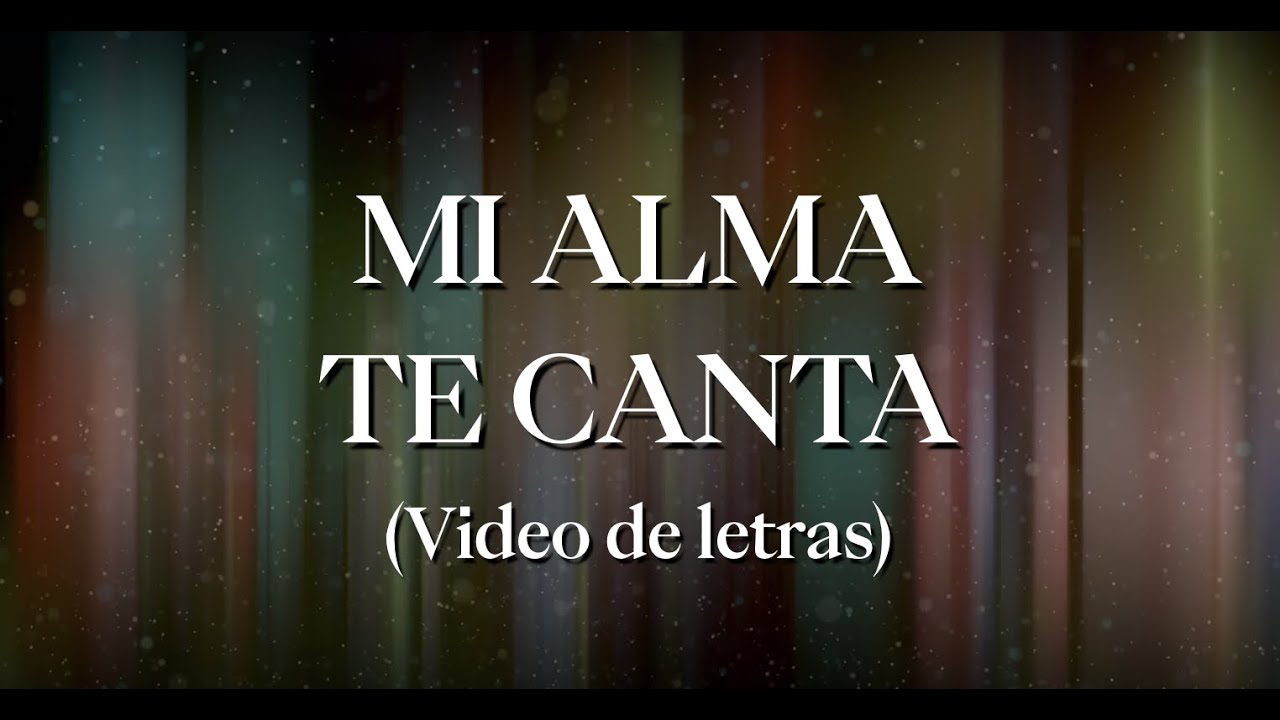 Mi alma te canta - Adoración La IBI [Video de letras OFICIAL]