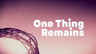One Thing Remains