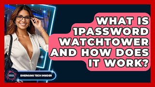 What Is 1Password Watchtower And How Does It Work - Emerging Tech Insider