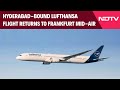 Lufthansa Flight News Hyderabad Bound Lufthansa Flight Returns To Frankfurt Mid Air