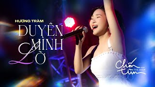DUYÊN MÌNH LỠ - HƯƠNG TRÀM I CHỐN...TÌM CHẶNG 3