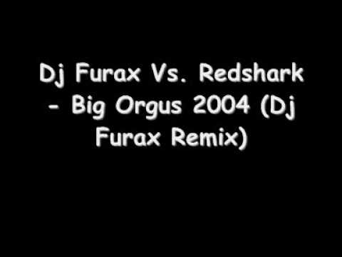 Dj Furax Vs. Redshark - Big Orgus 2004 (Dj Furax Remix) HQ