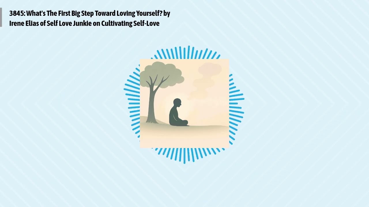 3845: What's The First Big Step Toward Loving Yourself? by Irene Elias of Self Love Junkie on...
