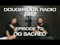 OG Sacred DOUGBROCK Radio Episode 73
