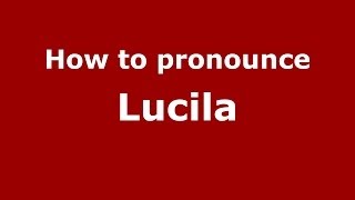 How to pronounce Lucila