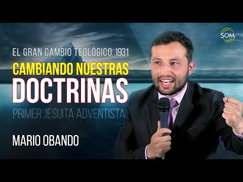 Cambiando Nuestras Doctrinas - Mario Obando - El Gran Cambio Teológico del 1931 - Jesuita Adventista