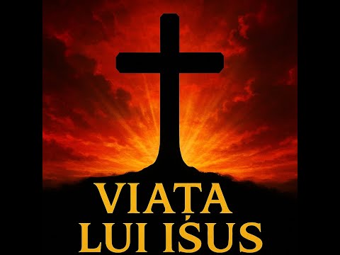 Viața lui Isus Hristos: De la Naștere la Răstignire și Înălțare | Povestea completă