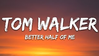 Tom Walker - Better Half of Me (Lyrics)