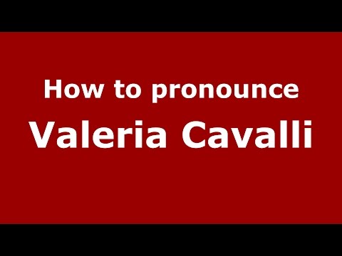 How to pronounce Valeria Cavalli (Italian/Italy)  - PronounceNames.com