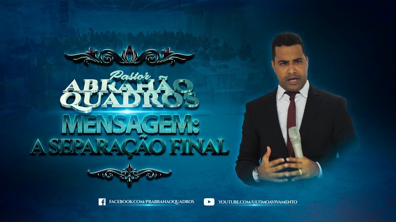 MENSAGEM PR. ABRAÃO QUADROS - A SEPARAÇÃO FINAL