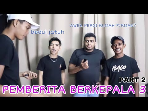 Pemberita Berkepala 3 Part 2 - Lawak Spontan