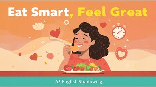 Eat Smart, Feel Great: Mindful Eating Habits | A2 English Shadowing