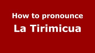 How to pronounce La Tirimicua