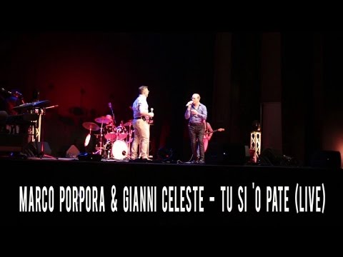 Marco Porpora, Gianni Celeste - Tu Si 'O Pate (LIVE MILANO)