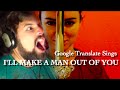Google Translate Sings: "I'll Make A Man Out of ...