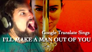 Google Translate Sings: &quot;I&#39;ll Make A Man Out of You&quot; from Mulan (ft. Caleb Hyles)