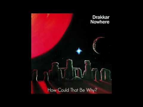 Drakkar Nowhere - How Could That Be Why?