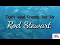That's What Friends Are For by Rod Stewart lyric video