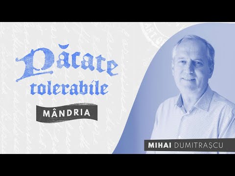 Seria Păcate tolerabile: Mândria | Mihai Dumitrașcu