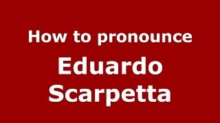 How to pronounce Eduardo Scarpetta