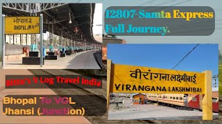 12807-Samta Express Full Journey Bhopal Junction To Vgl Jhansi Junction. Part-1 (Indian Railways🇮🇳