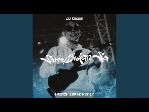 Sorry Bukan Sa (Arsyih Idrak Remix)