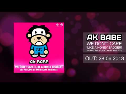 AK Babe -  We Don't Care [Like A HoneyBadger] (DJ Antoine vs Mad Mark Remixes) (Preview Video)