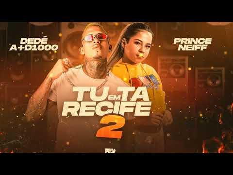 DEDÉ A+D1000 E PRINCE NEIFF - TU TA EM RECIFE 2