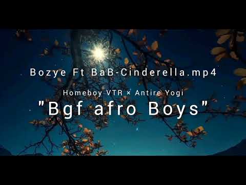 Bozye ft Homeboy VTR × Antire Yogi (BaB)- Cinderella