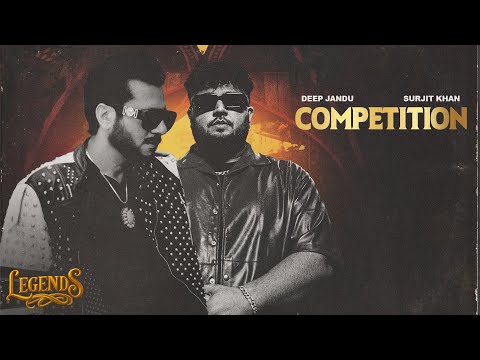 Competition (Full Song) : Deep Jandu | Surjit Khan | LEGENDS | Latest Punjabi Songs 2025