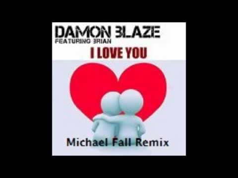 Damon Blaze feat Brian - I Love you (Michael Fall remix)