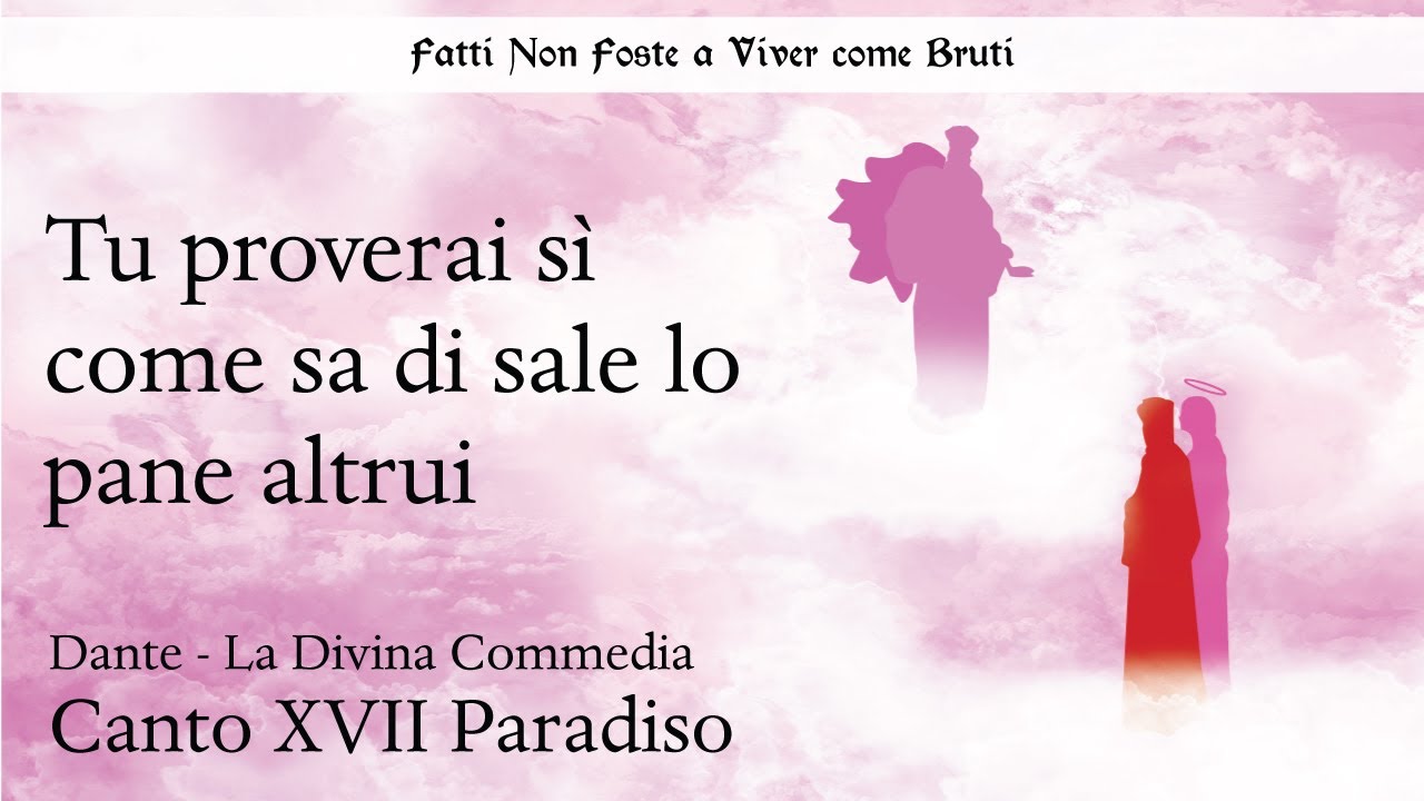 Watch Now Tu proverai sì come sa di sale lo pane altrui - Dante, Paradiso XVII Tu proverai sì come sa di sale lo pane altrui - Dante, Paradiso XVII