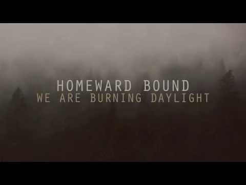 HOMEWARD BOUND - WE ARE BURNING DAYLIGHT (LYRIC VIDEO)