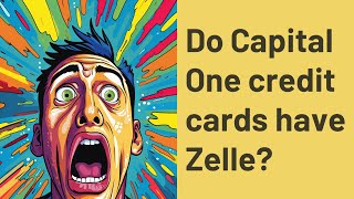 Do Capital One credit cards have Zelle?
