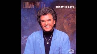 Crazy In Love : Conway Twitty