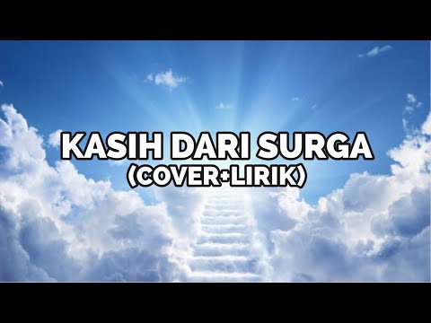 KASIH DARI SURGA (Cover+lirik)