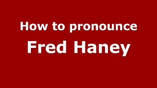 How to pronounce Fred Haney