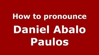 How to pronounce Daniel Abalo Paulos