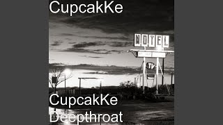 CupcakKe Deepthroat