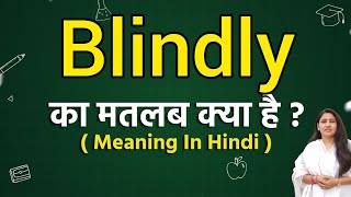 Blindly meaning in hindi | Blindly matlab kya hota hai | Word meaning