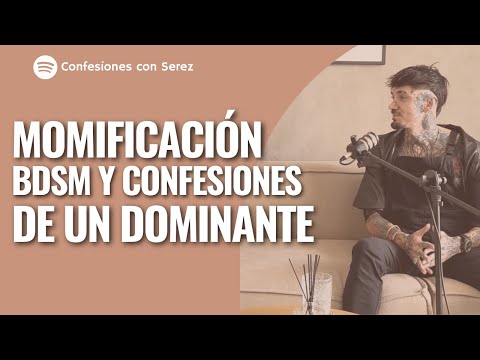 Momificación, BDSM y confesiones de un dominante