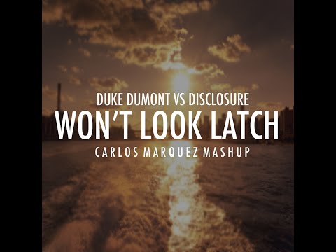 Duke Dumont Vs Disclosure - Won't Look Latch (DjCarlosMarquezMashup)