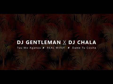Tuu Mo Aganuu ✘ REAL WIFEY  ✘ Dame Tu Cosita   Dj Gentleman ✘ Dj Chala Remix