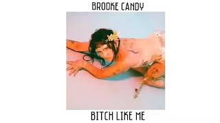 Brooke Candy - Bitch Like Me