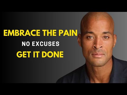 Embrace the Pain, No Excuses, Get It Done - Motivational Speech by David Goggins