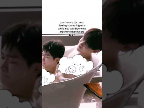 Tian Xuning & Ziyu sharing a bathtub👀